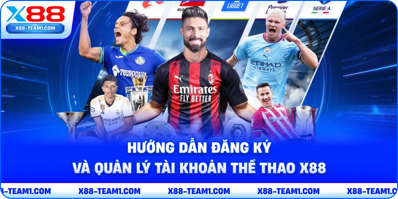 huong-dan-dang-ky-va-quan-ly-tai-khoan-the-thao-x88